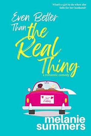 Even Better Than the Real Thing: A Romantic Comedy by Melanie Summers, Melanie Summers