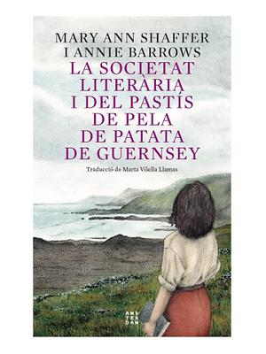 La societat literària i del pastís de pela de patata de Guernsey by Annie Barrows, Mary Ann Shaffer