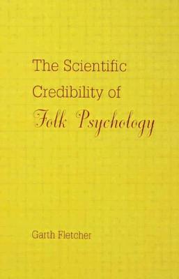 The Scientific Credibility of Folk Psychology by Garth J. O. Fletcher