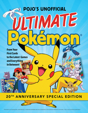 Pojo's Unofficial Ultimate Pokemon: From Your First Cards to the Latest Games and Everything In Between by Triumph Books