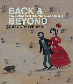 Back and Beyond: New Zealand Painting for the Young and Curious by Gregory O'Brien