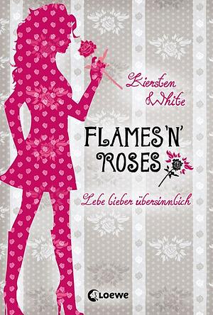 Lebe lieber übersinnlich - Flames 'n' Roses by Kiersten White