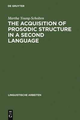 The Acquisition of Prosodic Structure in a Second Language by Martha Young-Scholten