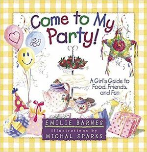 Come to My Party! by Emilie Barnes