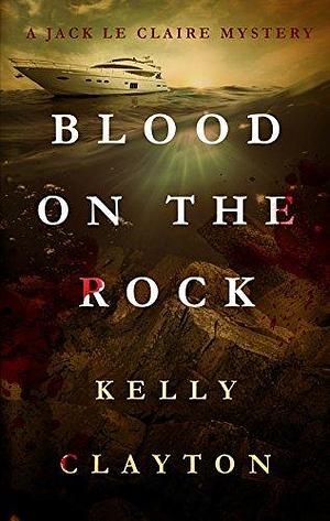 Blood On The Rock by Kelly Clayton, Kelly Clayton