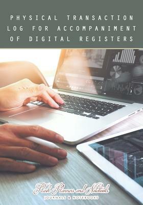 Physical Transaction Log for Accompaniment of Digital Registers by Flash Planners and Notebooks