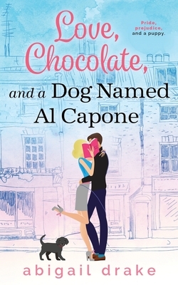 Love, Chocolate, and a Dog Named Al Capone by Abigail Drake