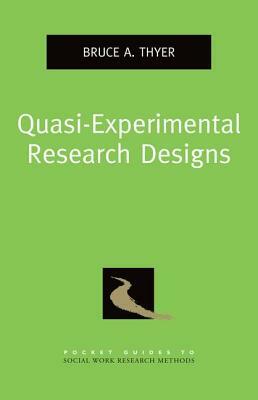 Quasi-Experimental Research Designs by Bruce A. Thyer