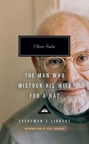 The Man Who Mistook His Wife for a Hat: And Other Clinical Tales by Oliver Sacks