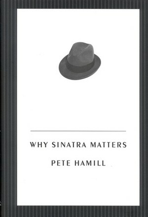 Why Sinatra Matters by Pete Hamill