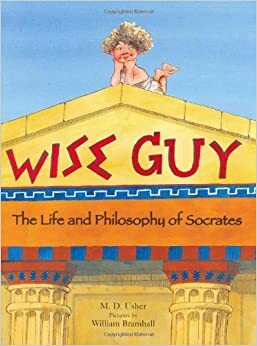 Wise Guy: The Life and Philosophy of Socrates by M.D. Usher