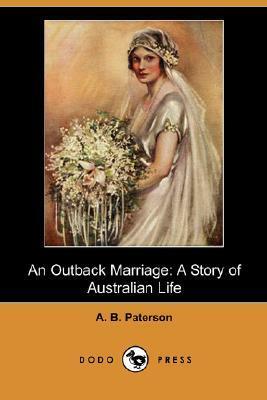 An Outback Marriage: A Story of Australian Life by A.B. Paterson