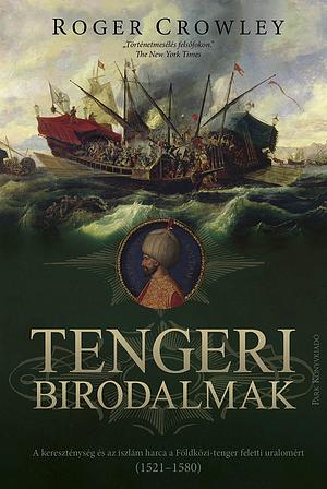 Tengeri birodalmak: Végső csata a mediterrán térség feletti uralomért, 1521–1580 by Roger Crowley