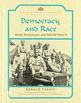 Democracy and Race: Asian Americans and World War II by Ronald Takaki