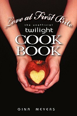 Love at First Bite: The Unofficial Twilight Cookbook by Gina Meyers