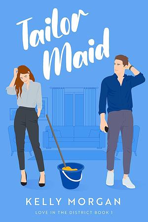 Tailor Maid: A Sweet Romantic Comedy by Kelly Morgan