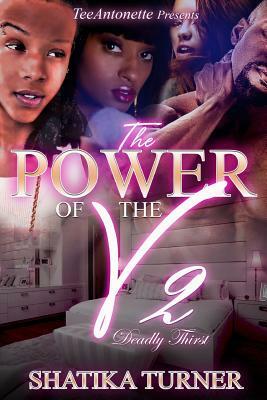 The Power Of The V 2: Deadly Thirst by Shatika Turner