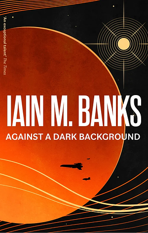 Against a Dark Background by Iain M. Banks