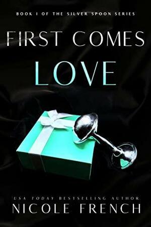 First Comes Love: A secret baby, second chance romance by Nicole French