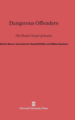 Dangerous Offenders by Daniel McGillis, Mark H. Moore, Susan R. Estrich