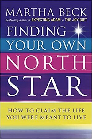Finding Your Own North Star by Martha N. Beck
