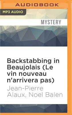 Backstabbing in Beaujolais (Le Vin Nouveau n'Arrivera Pas) by Noel Balen, Jean-Pierre Alaux