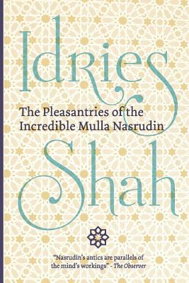 The Pleasantries of the Incredible Mulla Nasrudin (Pocket Edition) by Idries Shah