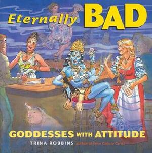 Eternally Bad: Goddesses with Attitude by Rachel Pollack, Trina Robbins