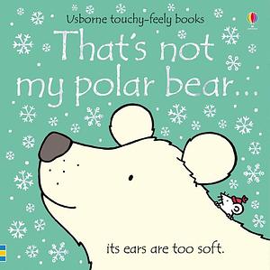 That's Not My Polar Bear by Fiona Watt, Fiona Watt