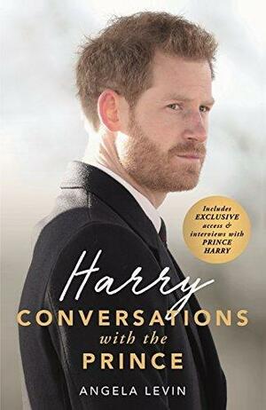 Harry: Conversations with the Prince - INCLUDES EXCLUSIVE ACCESS & INTERVIEWS WITH PRINCE HARRY by Angela Levin, Angela Levin