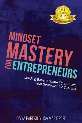 Mindset Mastery for Entrepreneurs: Leading Experts Share Tips, Tricks, and Strategies for Success by Tara Marshall, Brandy Bonner, Lisa Marie Pepe