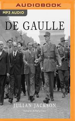 A Certain Idea of France: The Life of Charles de Gaulle by Julian T. Jackson