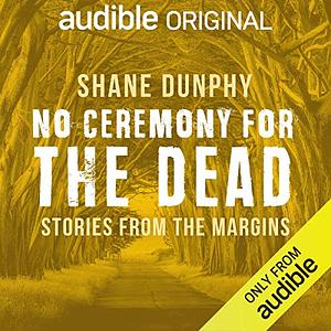 No Ceremony For The Dead by Shane Dunphy