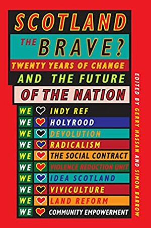 Scotland the Brave? Twenty Years of Change and the Future of the Nation by William Walker, Laura Jones, Talat Yaqoob, Alan Sinclair, Douglas Fraser, Fergus McNeill, Karyn McCluskey, Simon Barrow, Douglas Robertson, Catriona Stewart, James McEnaney, Katie Gallogly-Swan, Richard Holloway, Jude Barber, Laura Waddell, Mairi McFadyen, Caitlin Logan, Miriam Brett, David Goldblatt, Fintan O'Toole, Lucy Hunter Blackburn, Anne Mullin, Craig Dalzell, Nasar Meer, John Bone, Angela O'Hagan, George Kerevan, Jim McCormick, Mike Small, Gerry Hassan, Neil McInroy, Jemma Neville, Andy Summers, Sue Palmer, Blair Jenkins, Kirstein Rummery, Ruth Wishart, Brian Evans, Gerry McCartney, Anna Fowlie, Neal Ascherson, Andy Wightman, Lesley Orr, Jim Spence, Malcolm Maclean