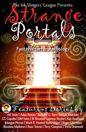 Strange Portals: Ink Slingers' Fantasy/Horror Anthology by Adan Ramie, C.G. Copolla, Maegan Provan, Tricia Drammeh, A.K. Stein, D.M. Yates, Kay Kauffman, Roger Lawrence, Joleene Naylor, Barbara G. Tarn