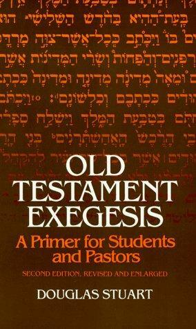 Old Testament Exegesis: A Primer for Students and Pastors by Douglas K. Stuart