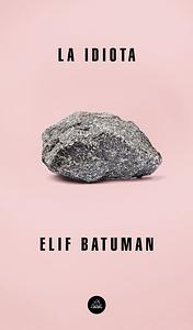 La idiota by Elif Batuman