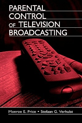 Parental Control of Television Broadcasting by Stefaan Verhulst, Monroe E. Price