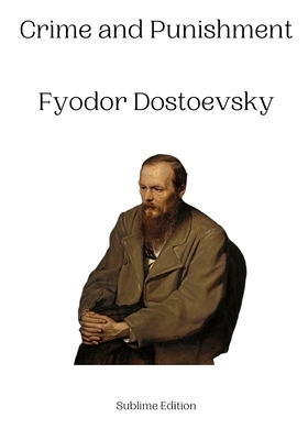 Crime and Punishment Fyodor Dostoevsky by Fyodor Dostoevsky