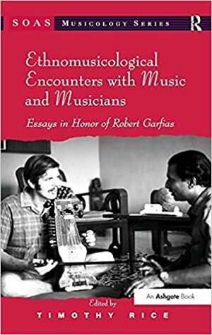 Ethnomusicological Encounters with Music and Musicians by Timothy Rice