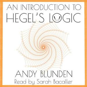 An Introduction to Hegel's Logic by Andy Blunden