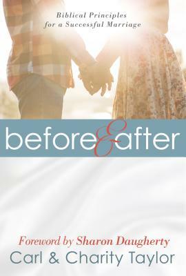 Before & After: Biblical Principles for a Successful Marriage by Carl E. Taylor, Charity Taylor
