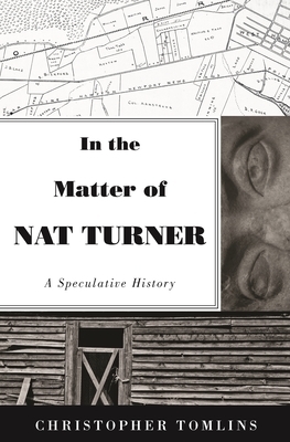 In the Matter of Nat Turner: A Speculative History by Christopher Tomlins