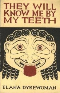 They Will Know Me By My Teeth: Stories and Poems of Lesbian Struggle, Celebration, And Survival by Elana Dykewomon