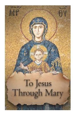 To Jesus through Mary by Jean-Marie Texier