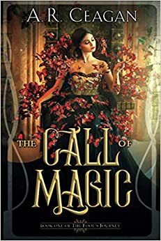 The Call of Magic by A.R. Ceagan