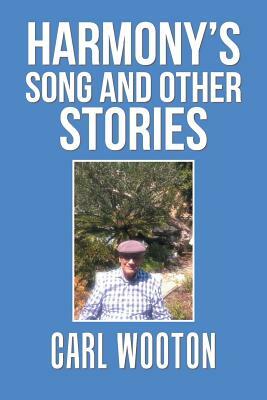 Harmony'S Song and Other Stories by Carl Wooton