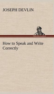 How to Speak and Write Correctly by Joseph Devlin
