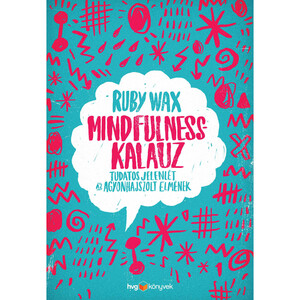 Mindfulness-kalauz : Tudatos jelenlét az agyonhajszolt elmének by Ruby Wax