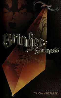 The Bringer of Sadness by Tricia Kristufek